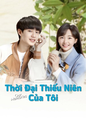 Thời Đại Thiếu Niên Của Tôi - Our Memories (2024)