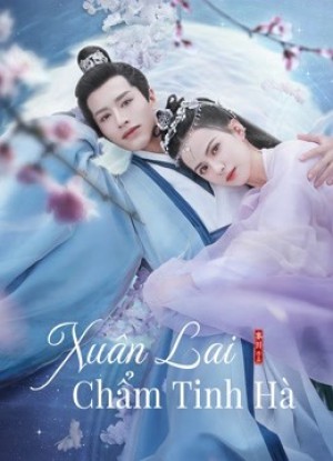 Xuân Lai Chẩm Tinh Hà - Cry Me A River of Stars (2021)