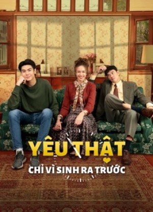 Yêu Thật Chỉ Vì Sinh Ra Trước - May-December Romance